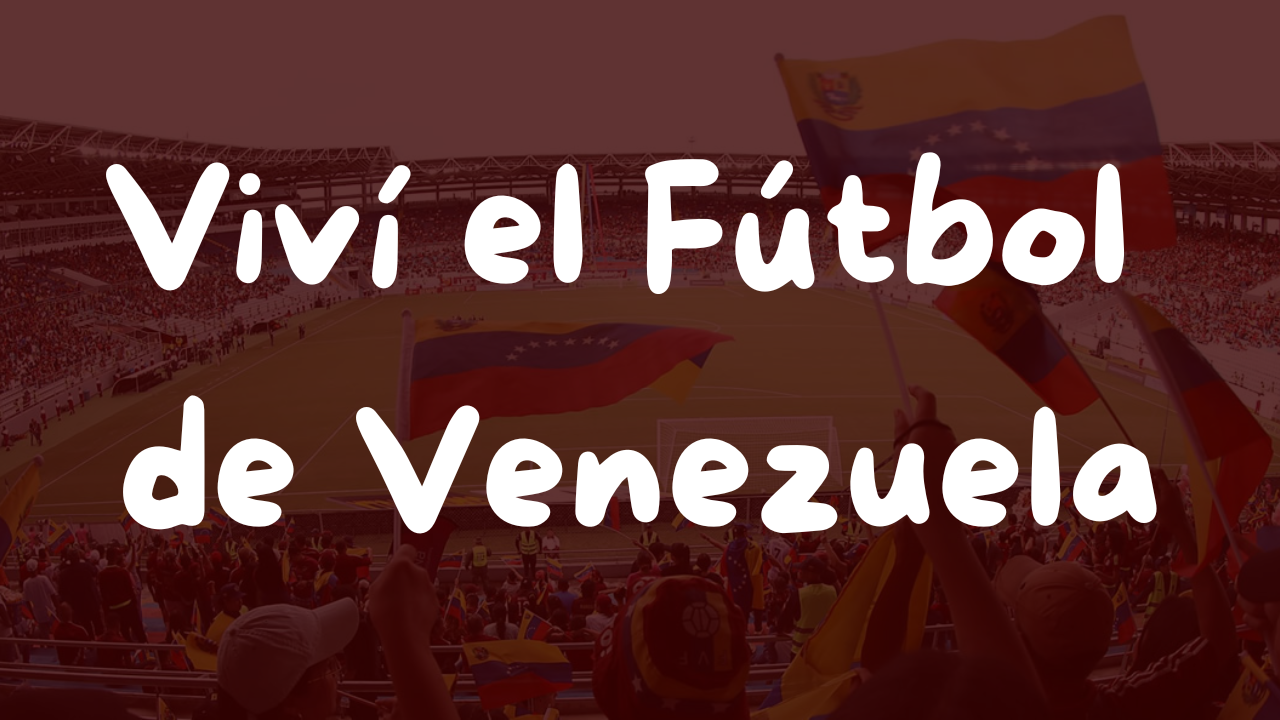 Vivi el fútbol de Venezuela